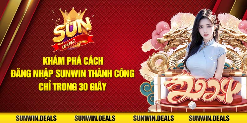 Khám phá cách đăng nhập Sunwin thành công chỉ trong 30 giây