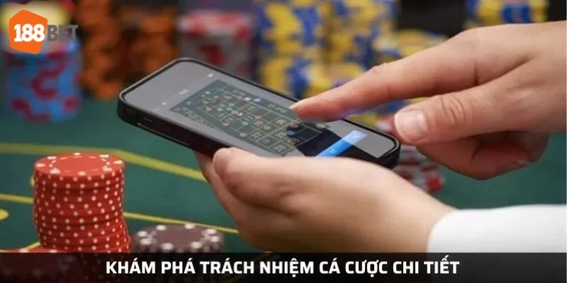 Lý do cụ thể khi có trách nhiệm cá cược 188BET.