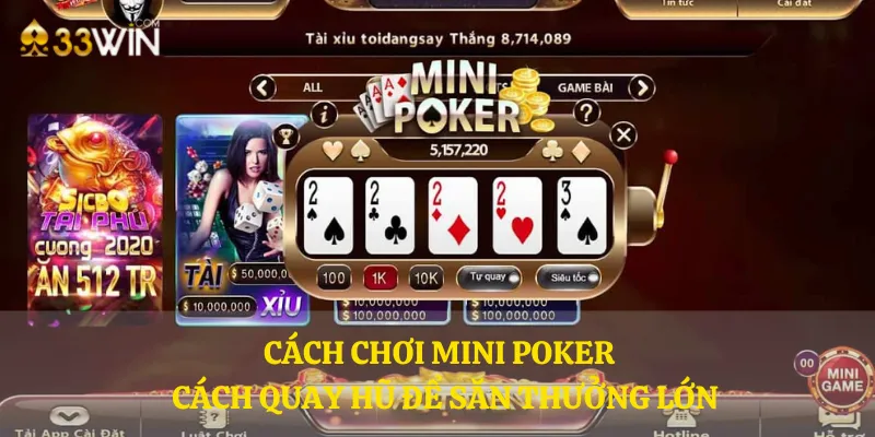 Cách chơi Mini Poker - Cách quay hũ để săn thưởng lớn