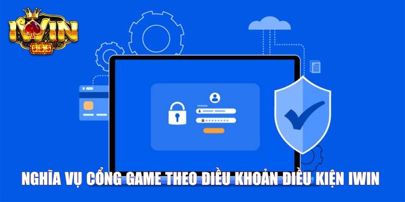 Nghĩa vụ cổng game theo điều khoản điều kiện Iwin
