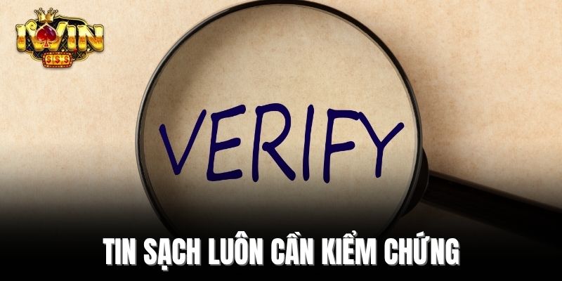 Tin sạch luôn cần kiểm chứng
