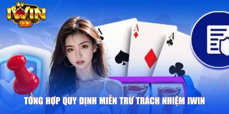 Tổng hợp quy định miễn trừ trách nhiệm Iwin