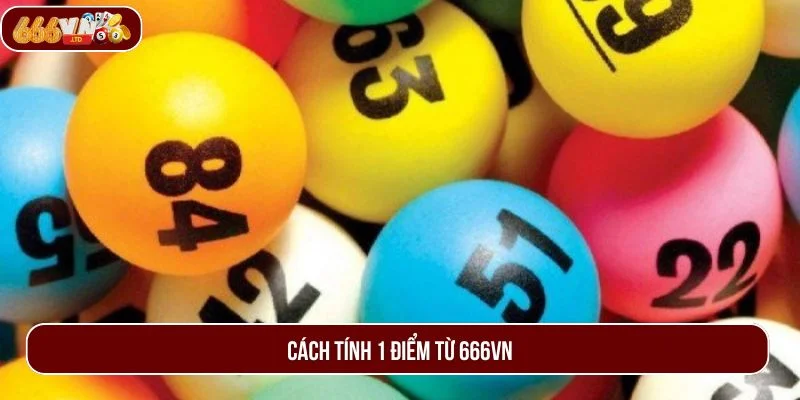 1 điểm lô bao nhiêu tiền? Cách tính đơn giản cho tân thủ 666VN.