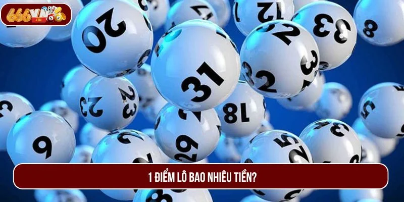 1 Điểm Lô Bao Nhiêu Tiền? Giải Mã Chi Phí Đánh Lô Từ 666VN