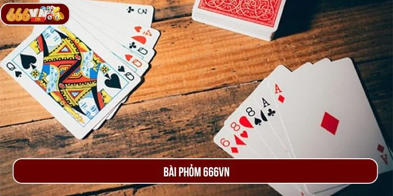 Bài Phỏm 666VN – Kinh Nghiệm Chơi Chi Tiết Cho Tân Thủ