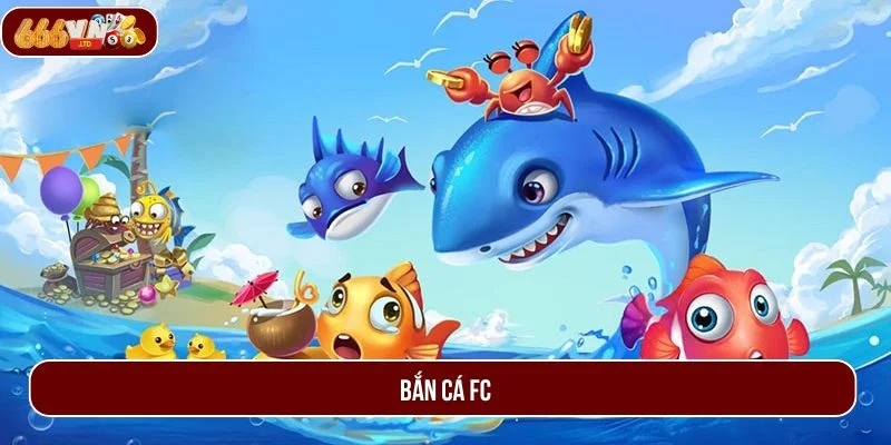 Bắn Cá FC – Thiên Đường Săn Thưởng Cực Hot Tại 666VN