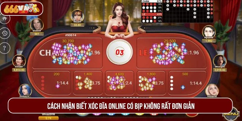 Cách nhận biết xóc đĩa online có bịp không rất đơn giản.