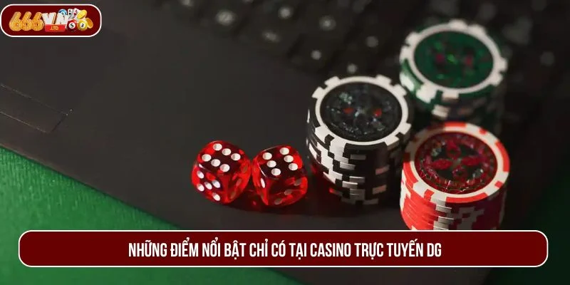 Casino trực tuyến DG sở hữu nhiều ưu điểm nổi bật.