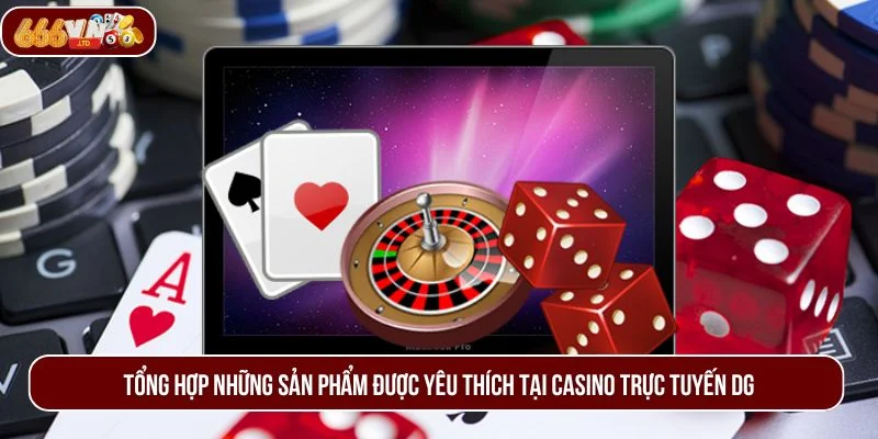 Có đa dạng sản phẩm Casino trực tuyến DG bạn có thể lựa chọn.