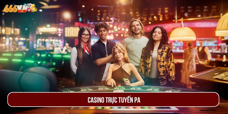 Casino Trực Tuyến PA - Sảnh Cược Giải Trí Đỉnh Cao Hiện Nay