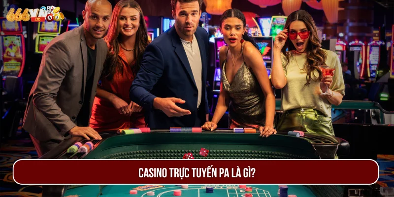 Casino trực tuyến PA là sảnh cược nổi tiếng được nhiều người biết tới.