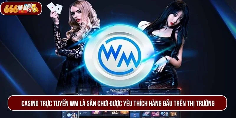 Casino trực tuyến WM là sân chơi được yêu thích hàng đầu trên thị trường.