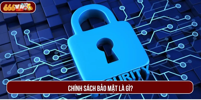 Chính sách bảo mật thiết lập để giữ an toàn cho thông tin người chơi.