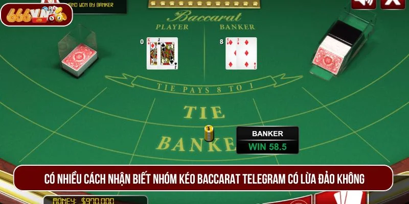 Có nhiều cách nhận biết nhóm kéo Baccarat telegram có lừa đảo không.