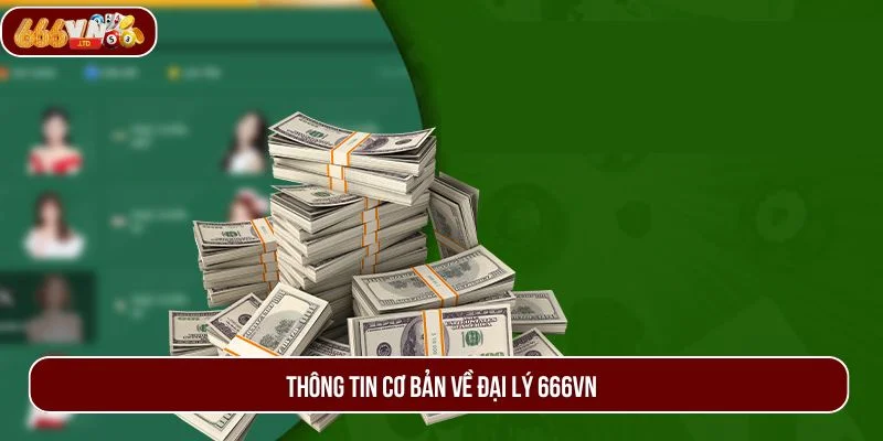 Đại lý 666VN nổi bật qua nguồn thông tin sơ lược.