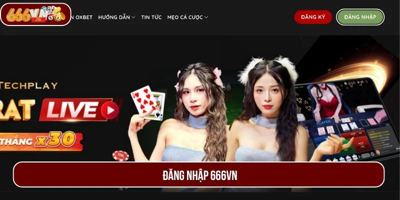 Đăng Nhập 666VN - Vào Thế Giới Giải Trí Chỉ Trong Tích Tắc