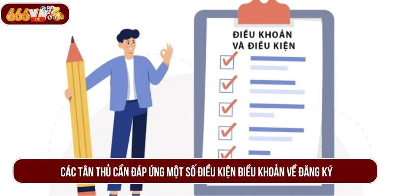 Các tân thủ cần đáp ứng một số điều kiện điều khoản về đăng ký.