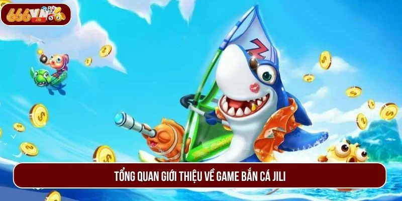 Đôi nét về sân chơi được săn đón nhất hiện nay - bắn cá JILI. 