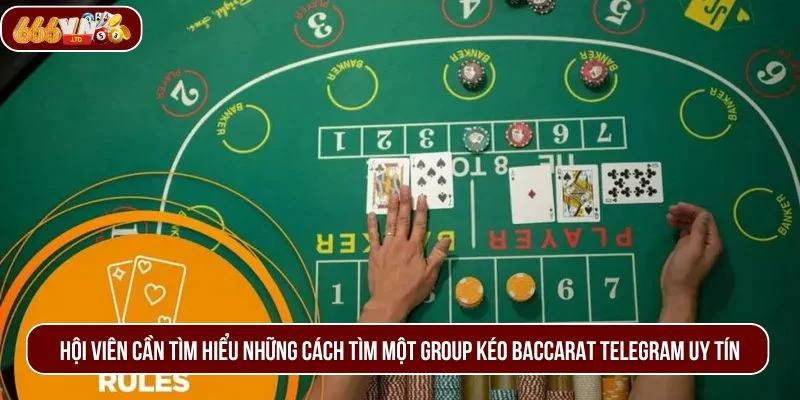 Hội viên cần tìm hiểu những cách tìm một group kéo Baccarat telegram uy tín.