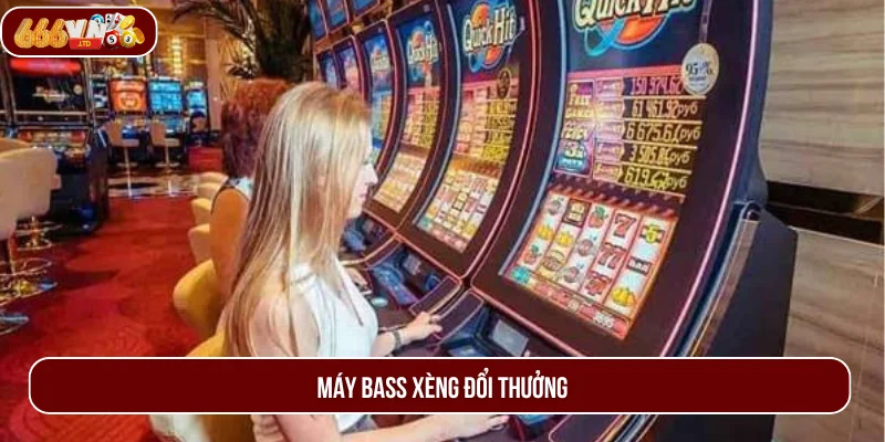 Máy Bass Xèng Đổi Thưởng Là Gì? Các Dòng Máy Phổ Biến