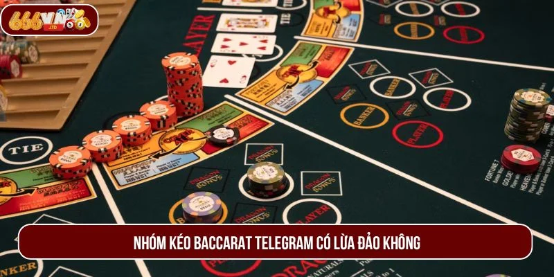 Nhóm Kéo Baccarat Telegram Có Lừa Đảo Không? Cách Phân Biệt