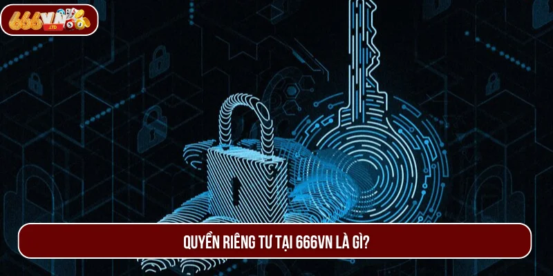 Quyền riêng tư là những nội dung được sân cược chú trọng thiết lập.