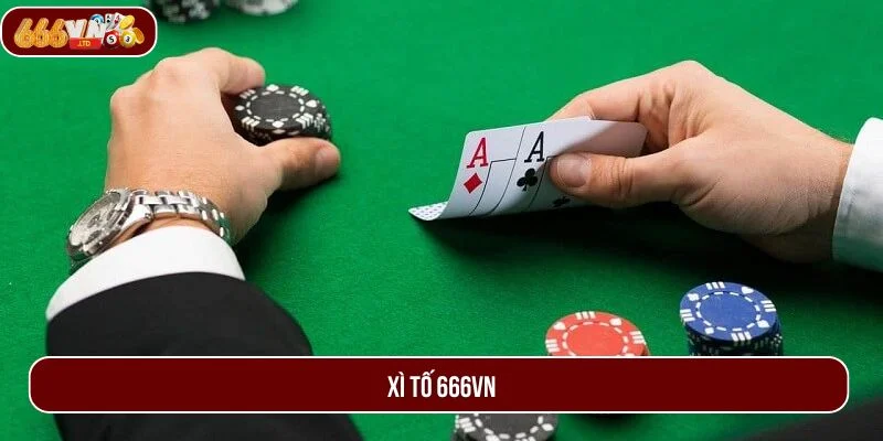 Xì Tố 666VN – Siêu Phẩm Giải Trí Đặc Sắc Cho Tân Thủ