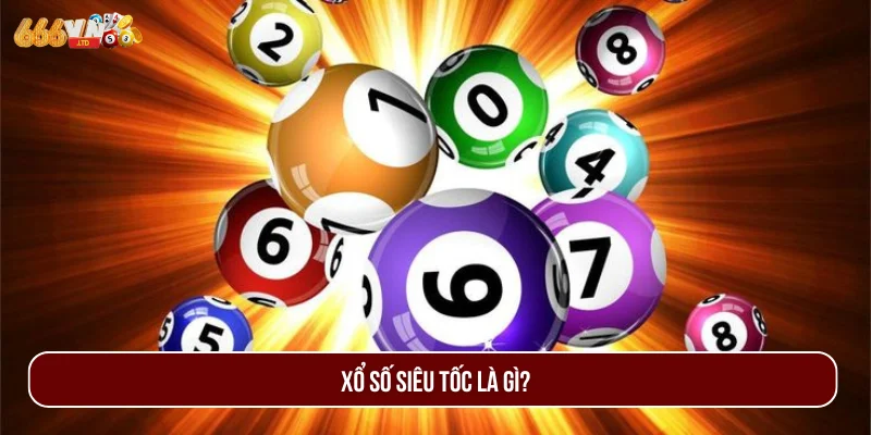Xổ Số Siêu Tốc là loại hinh quay thưởng nhanh.