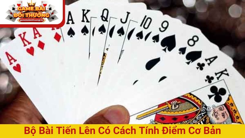 Bộ bài có cách tính điểm cơ bản mà người chơi nên biết