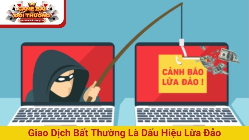Giao dịch bất thường là dấu hiệu lừa đảo