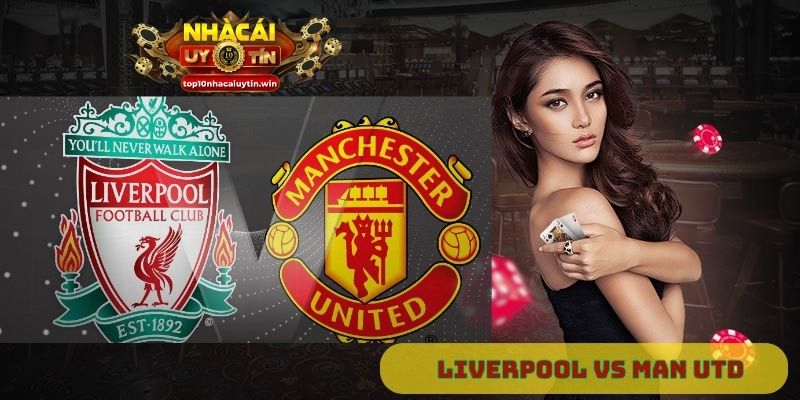 Nhận định Liverpool vs Man Utd 22h30 ngày 19/10