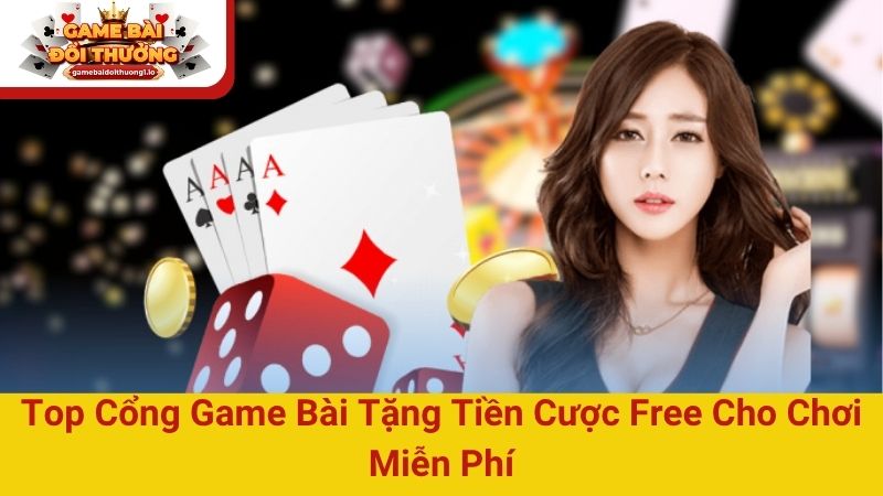 Top cổng game bài tặng tiền cược free