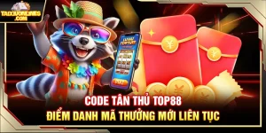Code Tân Thủ Top88 – Điểm Danh Mã Thưởng Mới Liên Tục