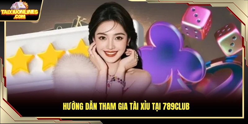 Hướng dẫn đặt cược tài xỉu chi tiết tại 789Club