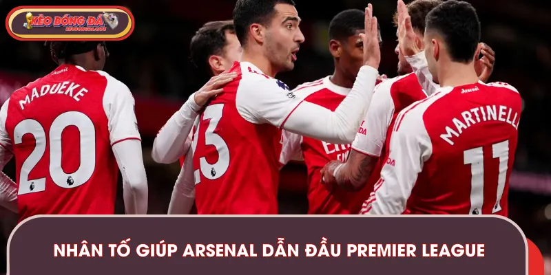 Một số nhân tố quyết định Arsenal dẫn đầu Premier League