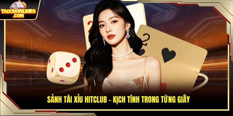 Sảnh tài xỉu Hitclub kịch tính