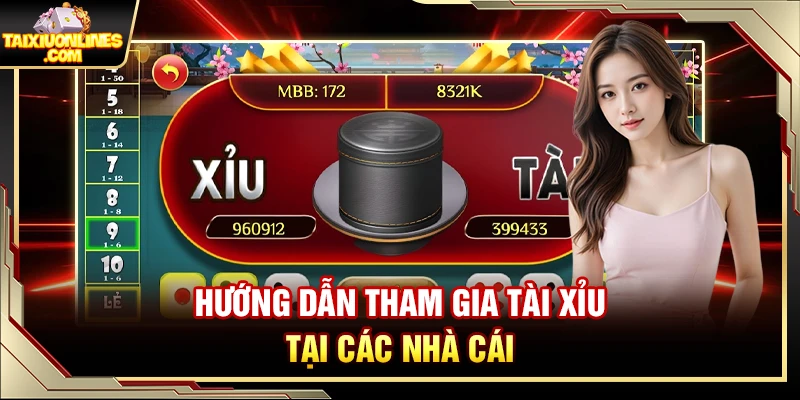 Hướng dẫn tham gia Tài Xỉu tại các nhà cái
