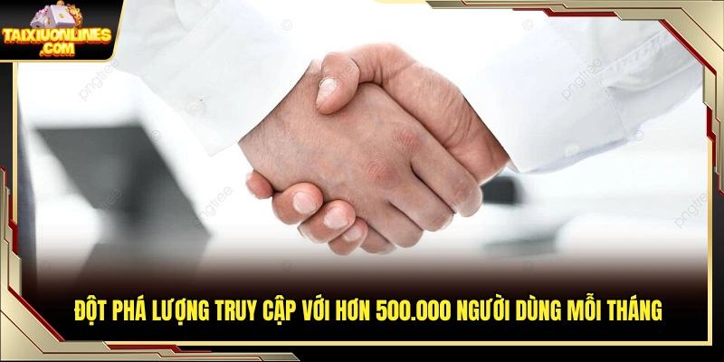 Đạt mốc trên 500.000 người dùng truy cập mỗi tháng