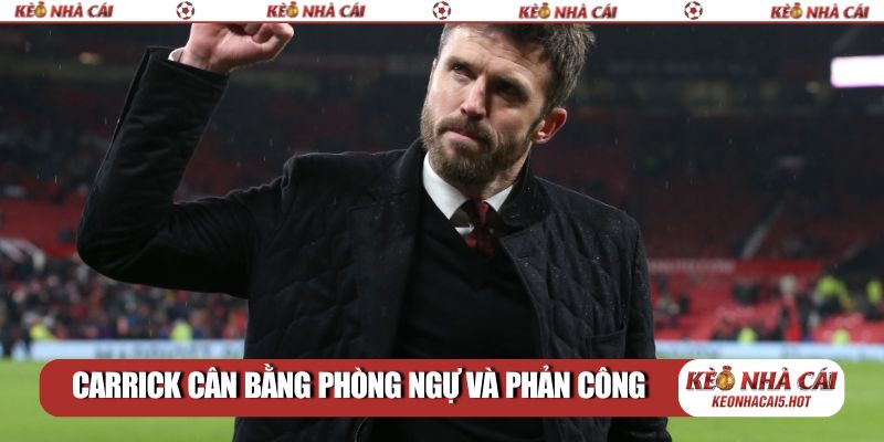 Carrick cân bằng phòng ngự và phản công
