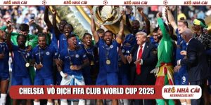 Chelsea vô địch FIFA Club World Cup 2025