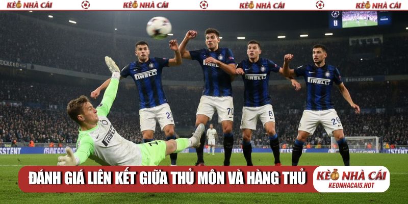 Đánh giá liên kết giữa thủ môn và hàng thủ