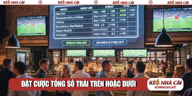 Đặt cược tổng số trái trên hoặc dưới