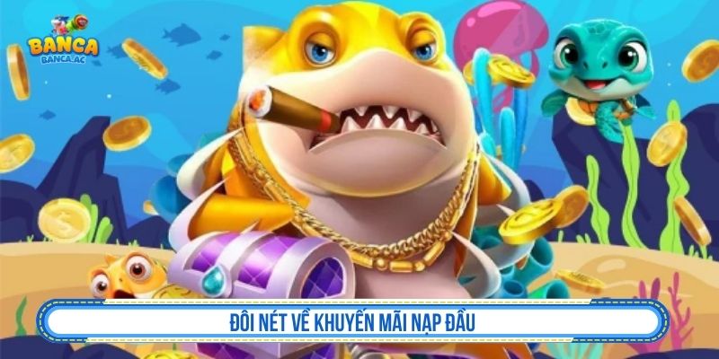 Tìm hiểu khuyến mãi nạp đầu và điều kiện nhận thưởng