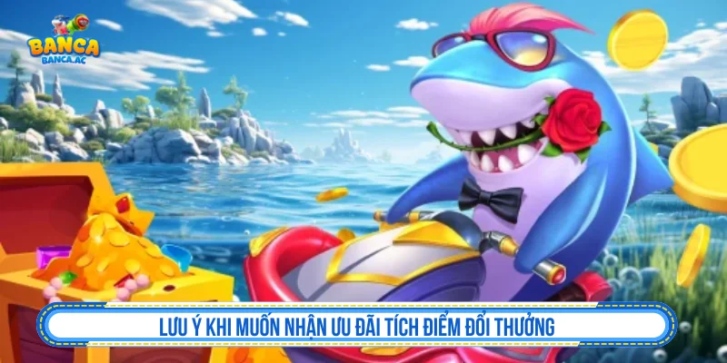 Lưu ý khi tham gia tích điểm đổi thưởng