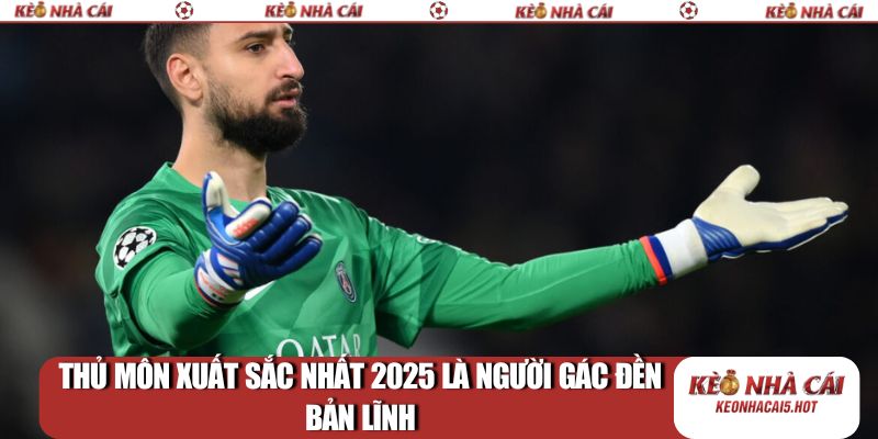 Thủ môn xuất sắc nhất 2025 là người gác đền bản lĩnh