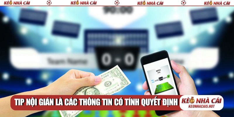 Tip nội gián là các thông tin có tính quyết định