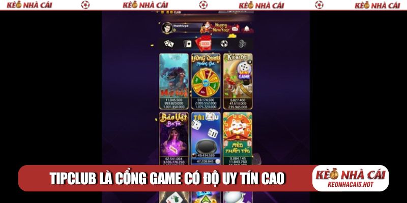 TipClub là cổng game có độ uy tín cao trên thị trường
