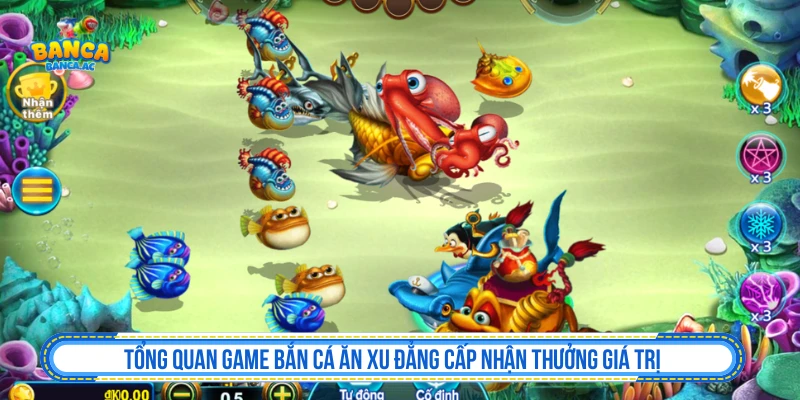 Tổng quan cơ chế Bắn Cá Ăn Xu