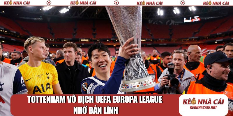 Tottenham vô địch UEFA Europa League nhờ bản lĩnh