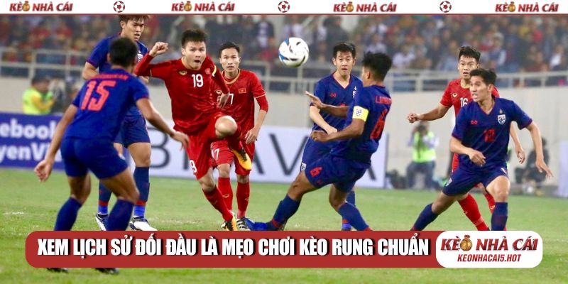Xem lịch sử đối đầu là mẹo chơi kèo rung chuẩn